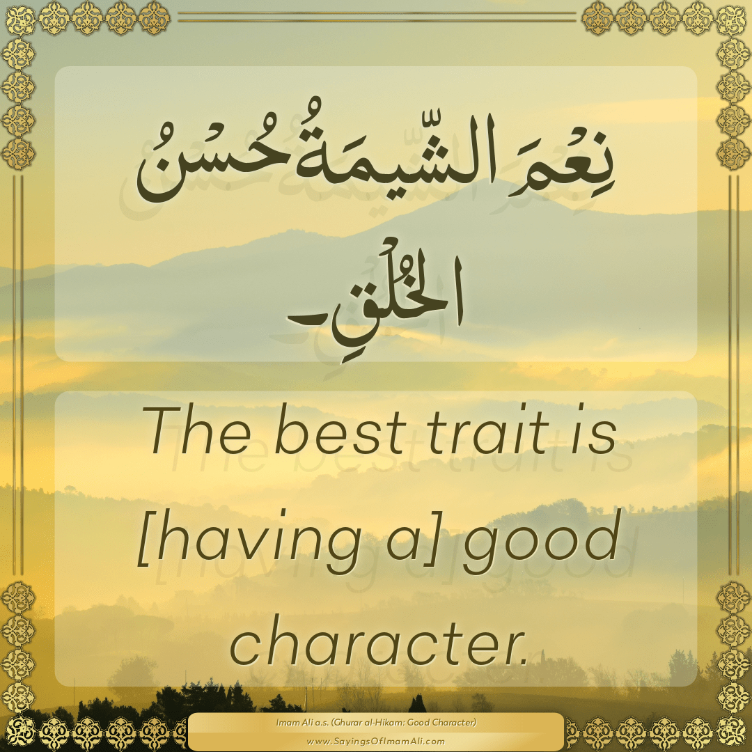 The best trait is [having a] good character.